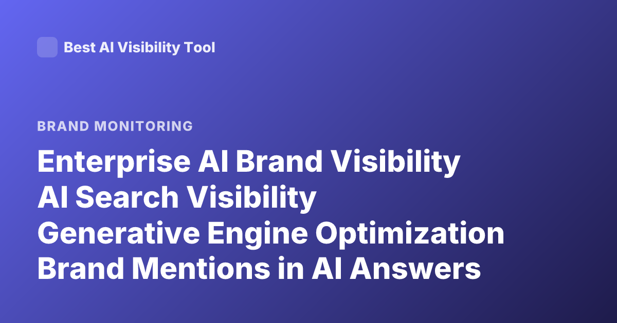 Enterprise AI Brand Visibility AI Search Visibility Generative Engine Optimization Brand Mentions in AI Answers Measurement Tools