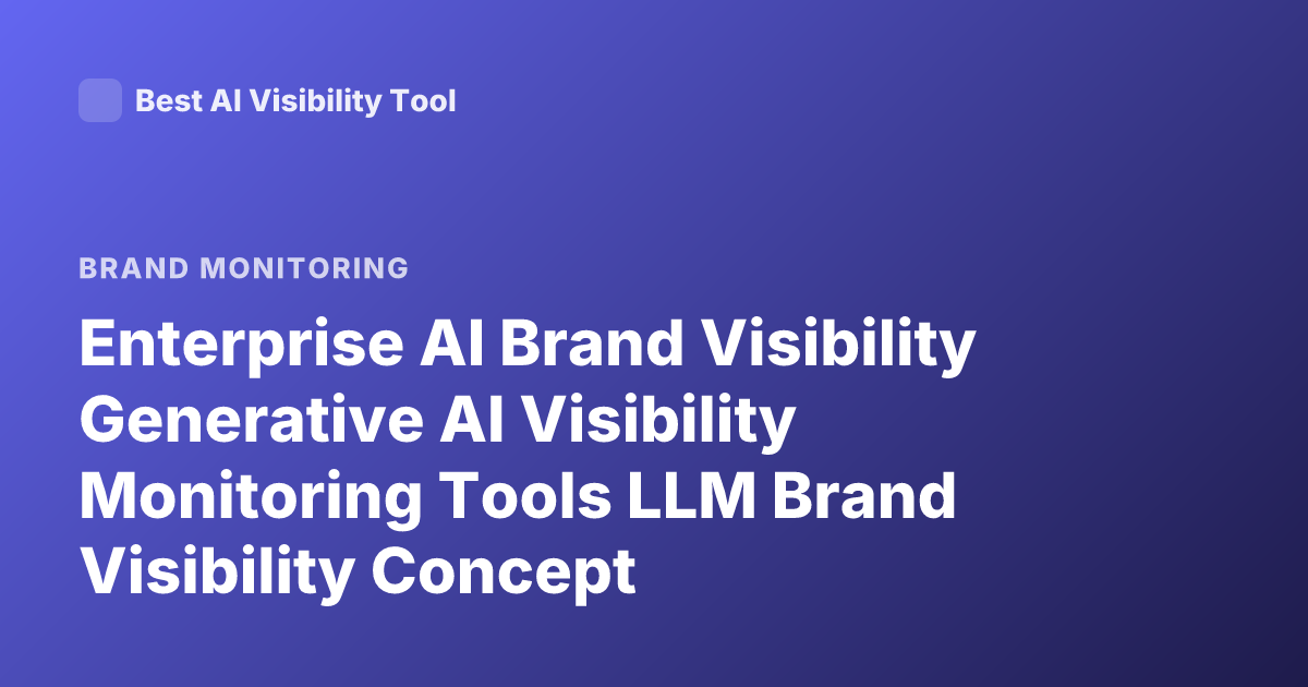 Enterprise AI Brand Visibility Generative AI Visibility Monitoring Tools LLM Brand Visibility Concept