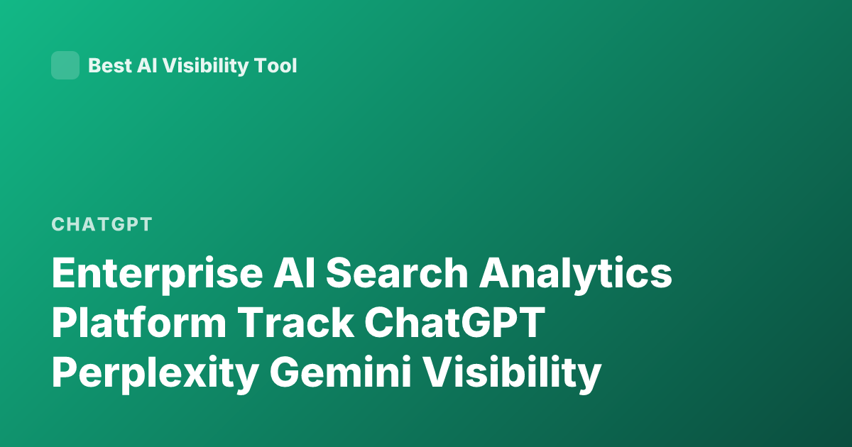 Enterprise AI Search Analytics Platform Track ChatGPT Perplexity Gemini Visibility