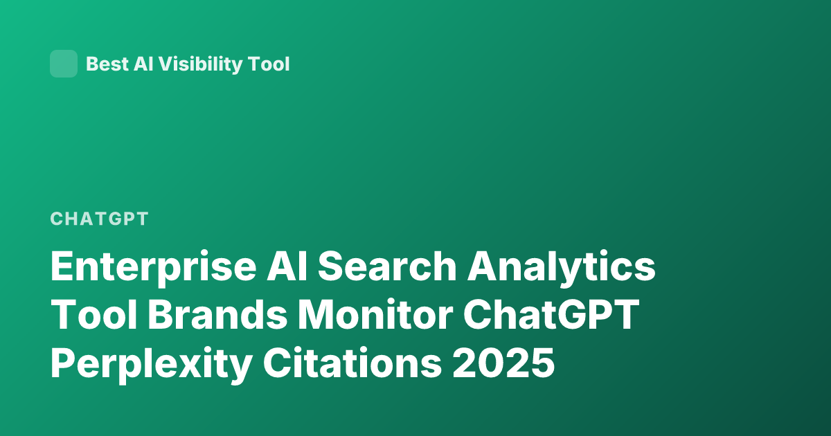 Enterprise AI Search Analytics Tool Brands Monitor ChatGPT Perplexity Citations 2025