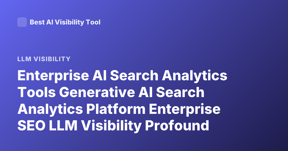 Enterprise AI Search Analytics Tools Generative AI Search Analytics Platform Enterprise SEO LLM Visibility Profound Scrunch AI Athena Airank Latest