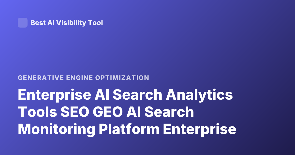 Enterprise AI Search Analytics Tools SEO GEO AI Search Monitoring Platform Enterprise