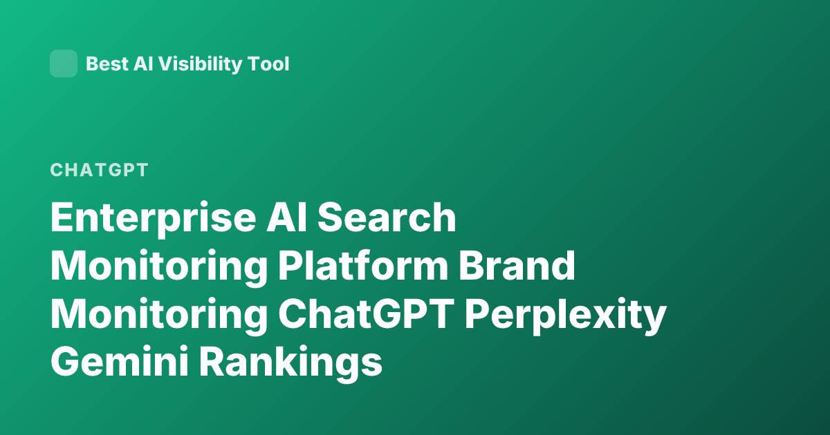 Enterprise AI Search Monitoring Platform Brand Monitoring ChatGPT Perplexity Gemini Rankings