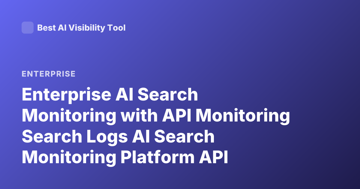 Enterprise AI Search Monitoring with API Monitoring Search Logs AI Search Monitoring Platform API
