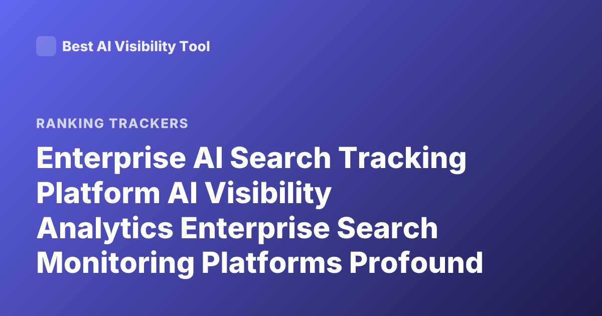 Enterprise AI Search Tracking Platform AI Visibility Analytics Enterprise Search Monitoring Platforms Profound Athena Aware Latest