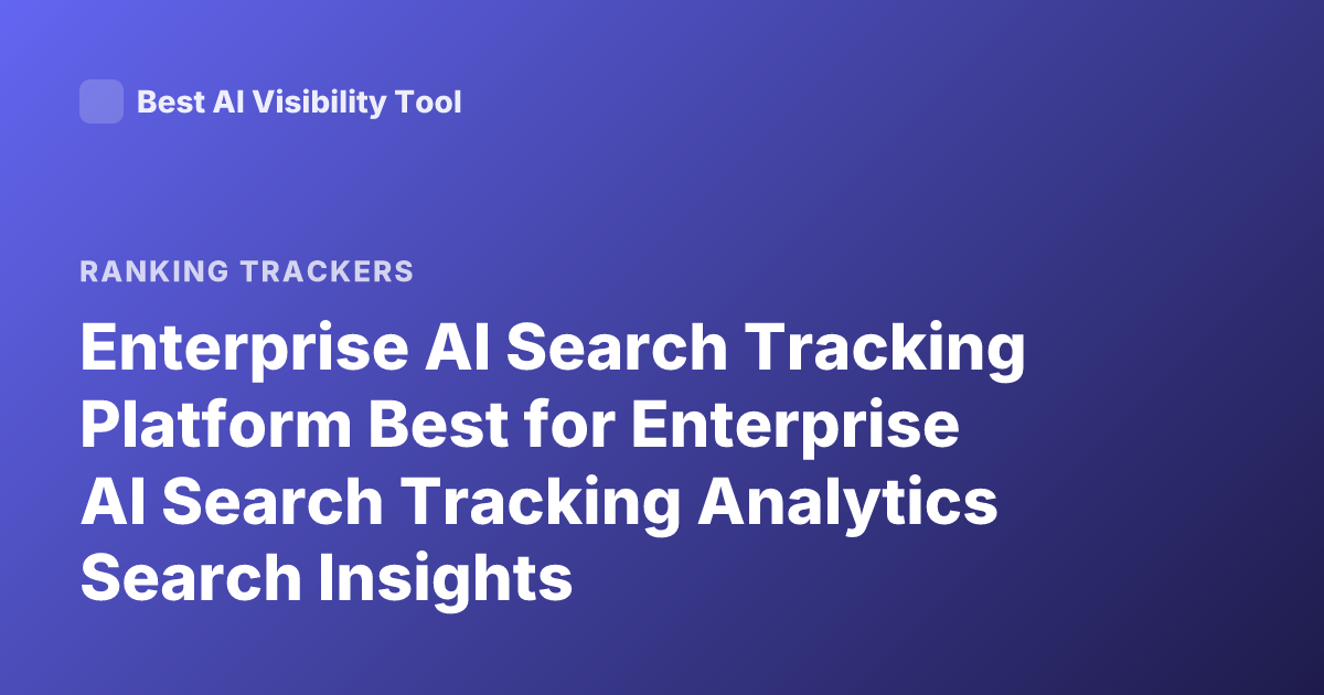 Enterprise AI Search Tracking Platform Best for Enterprise AI Search Tracking Analytics Search Insights