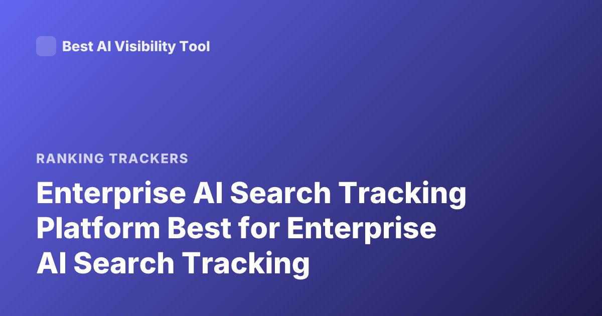 Enterprise AI Search Tracking Platform Best for Enterprise AI Search Tracking