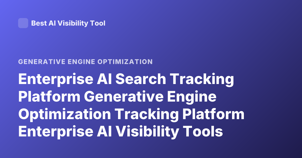 Enterprise AI Search Tracking Platform Generative Engine Optimization Tracking Platform Enterprise AI Visibility Tools Profound Athena Scrunch AI Latest