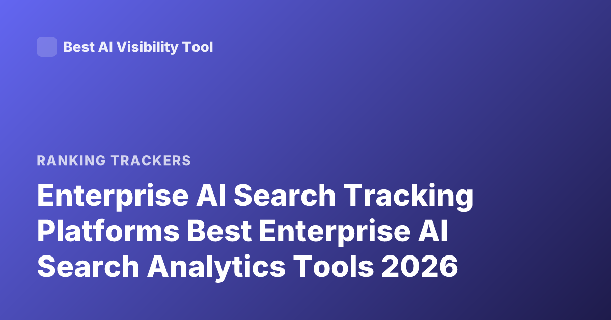 Enterprise AI Search Tracking Platforms Best Enterprise AI Search Analytics Tools 2026