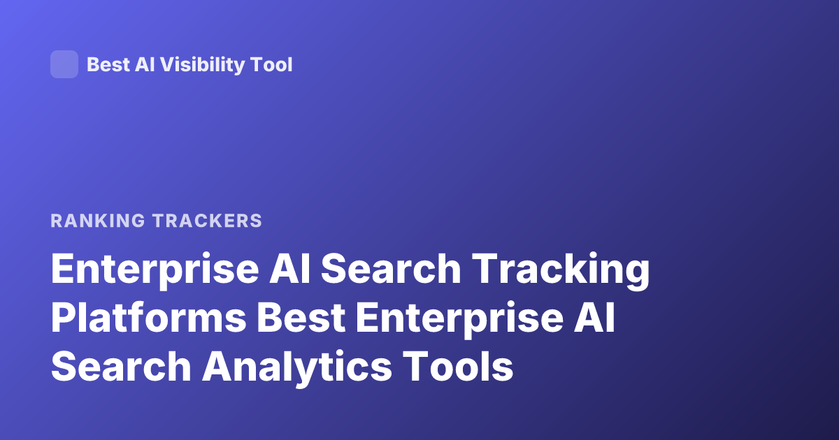 Enterprise AI Search Tracking Platforms Best Enterprise AI Search Analytics Tools