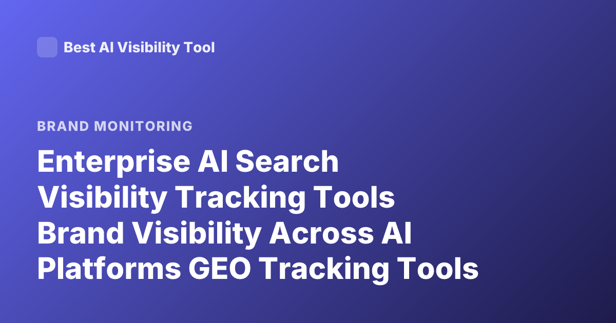 Enterprise AI Search Visibility Tracking Tools Brand Visibility Across AI Platforms GEO Tracking Tools 2026