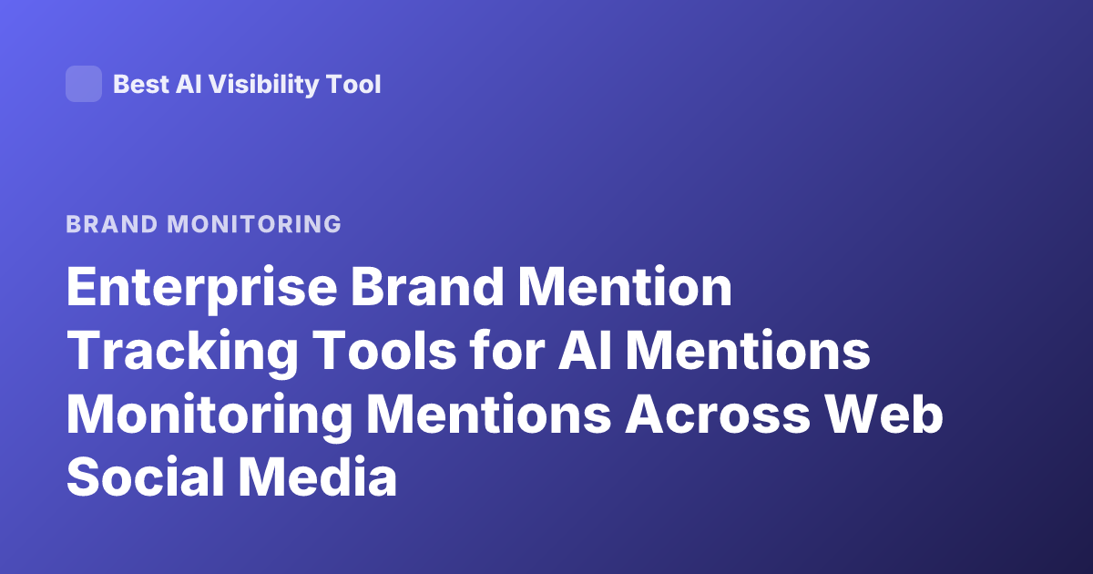 Enterprise Brand Mention Tracking Tools for AI Mentions Monitoring Mentions Across Web Social Media