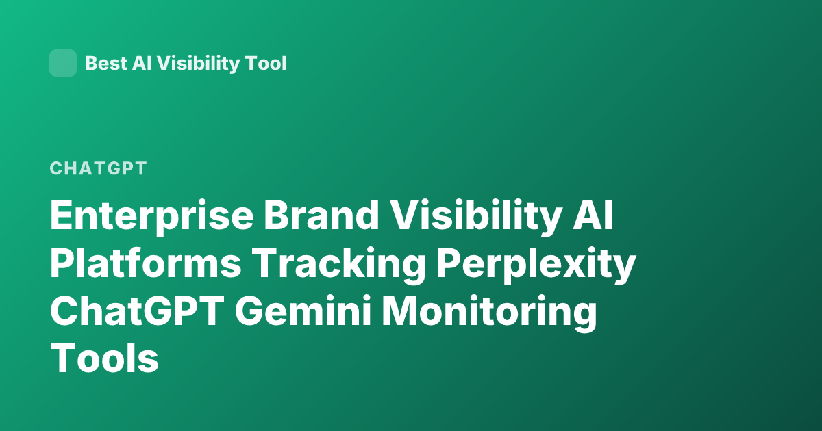 Enterprise Brand Visibility AI Platforms Tracking Perplexity ChatGPT Gemini Monitoring Tools