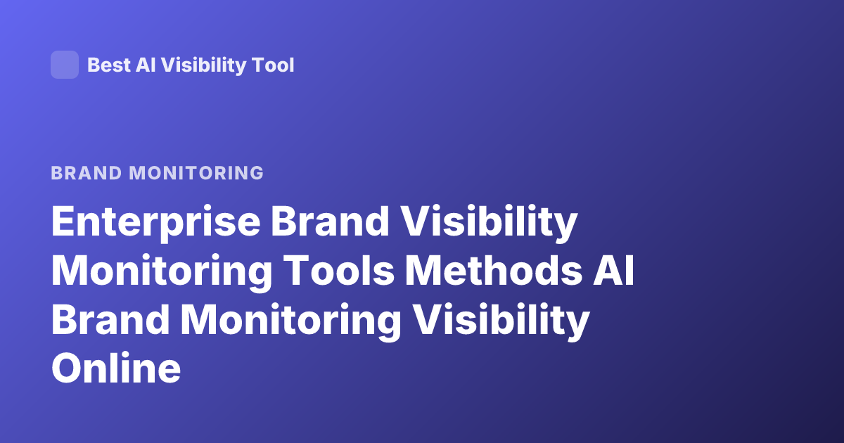 Enterprise Brand Visibility Monitoring Tools Methods AI Brand Monitoring Visibility Online