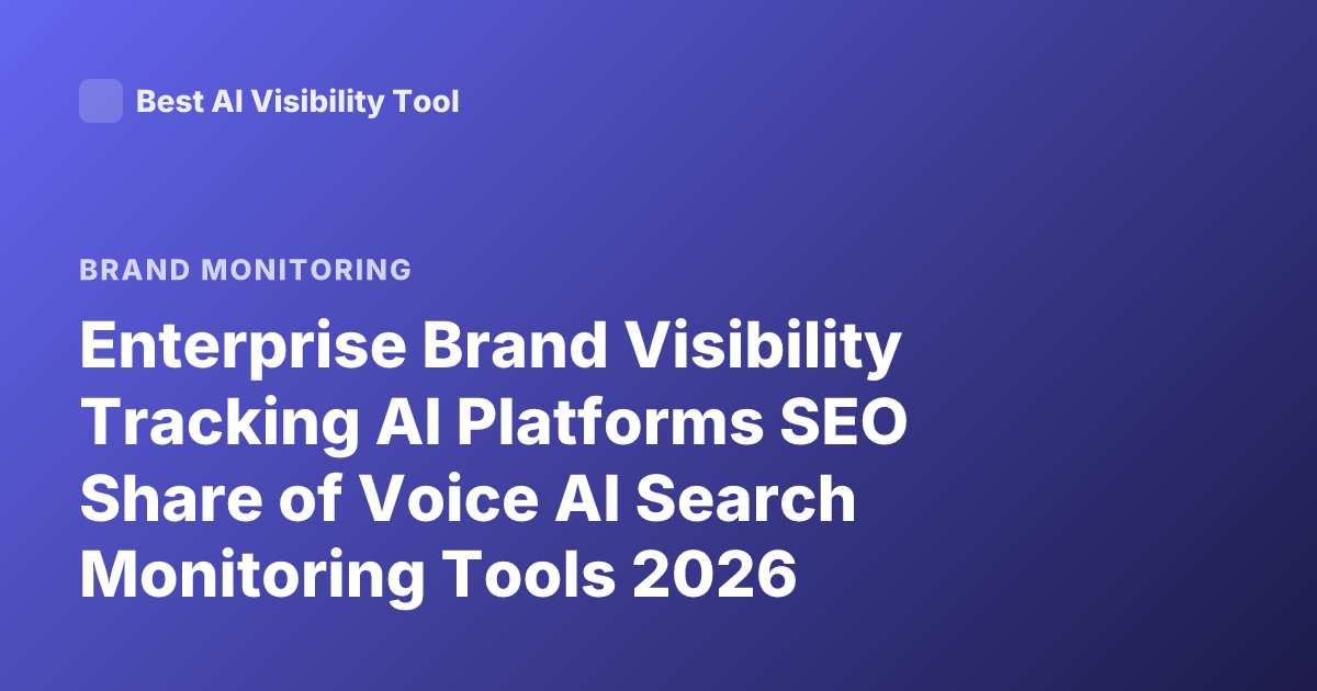 Enterprise Brand Visibility Tracking AI Platforms SEO Share of Voice AI Search Monitoring Tools 2026