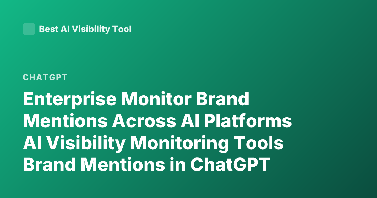 Enterprise Monitor Brand Mentions Across AI Platforms AI Visibility Monitoring Tools Brand Mentions in ChatGPT Perplexity Gemini Enterprise