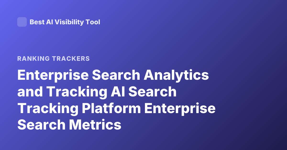 Enterprise Search Analytics and Tracking AI Search Tracking Platform Enterprise Search Metrics