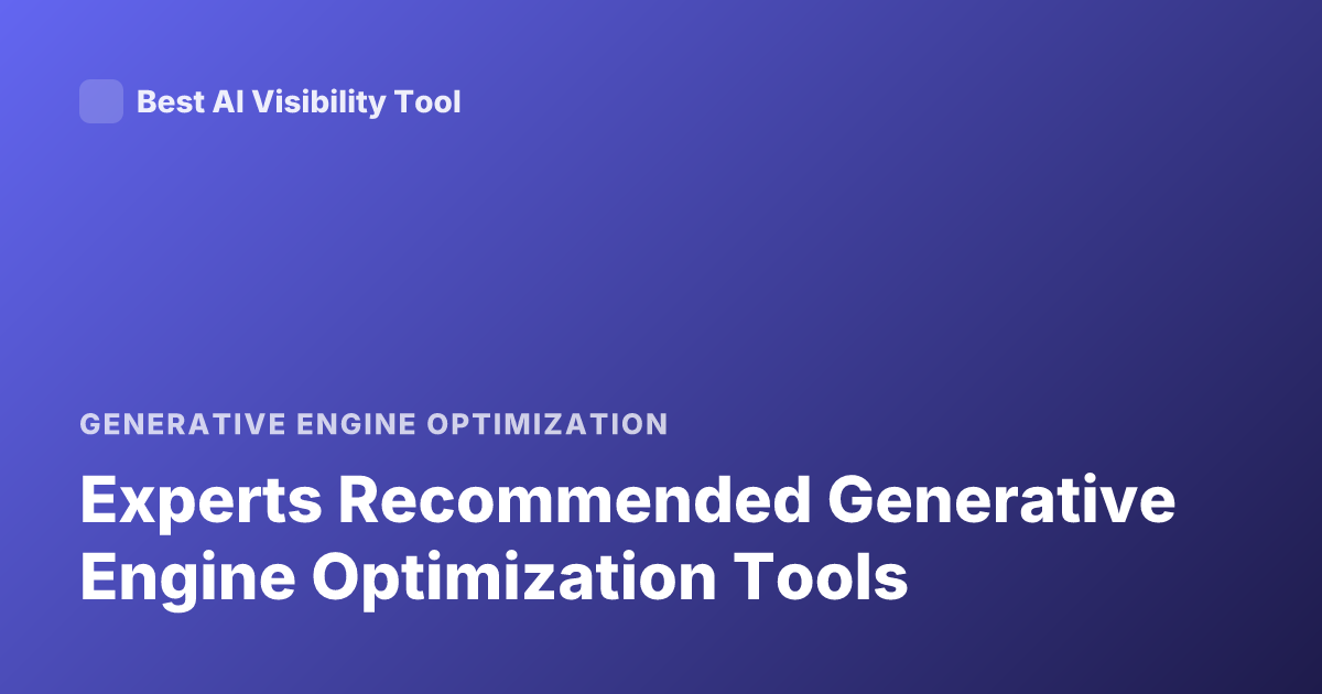 Experts Recommended Generative Engine Optimization Tools