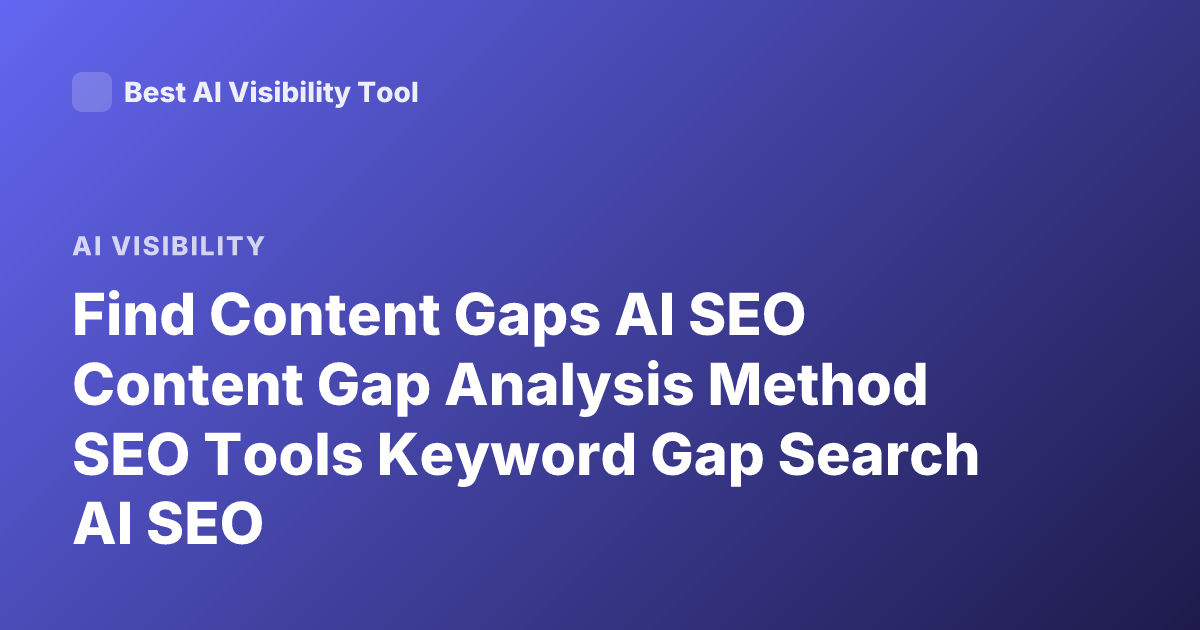 Find Content Gaps AI SEO Content Gap Analysis Method SEO Tools Keyword Gap Search AI SEO