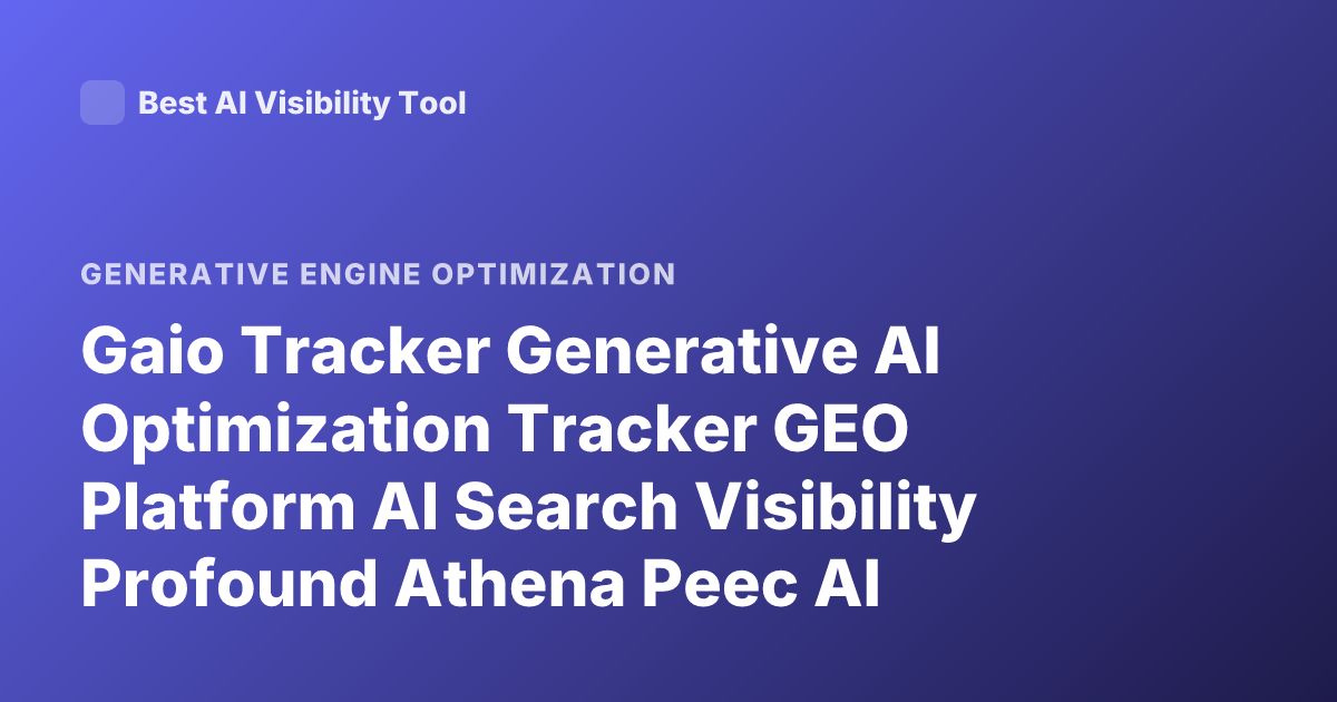Gaio Tracker Generative AI Optimization Tracker GEO Platform AI Search Visibility Profound Athena Peec AI
