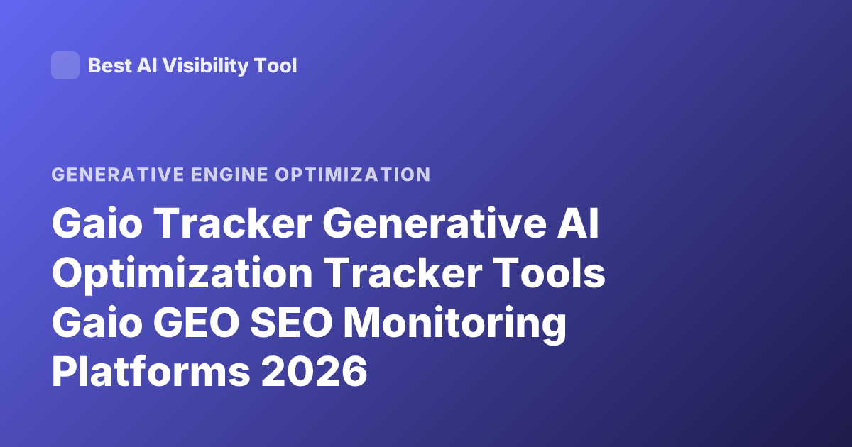 Gaio Tracker Generative AI Optimization Tracker Tools Gaio GEO SEO Monitoring Platforms 2026