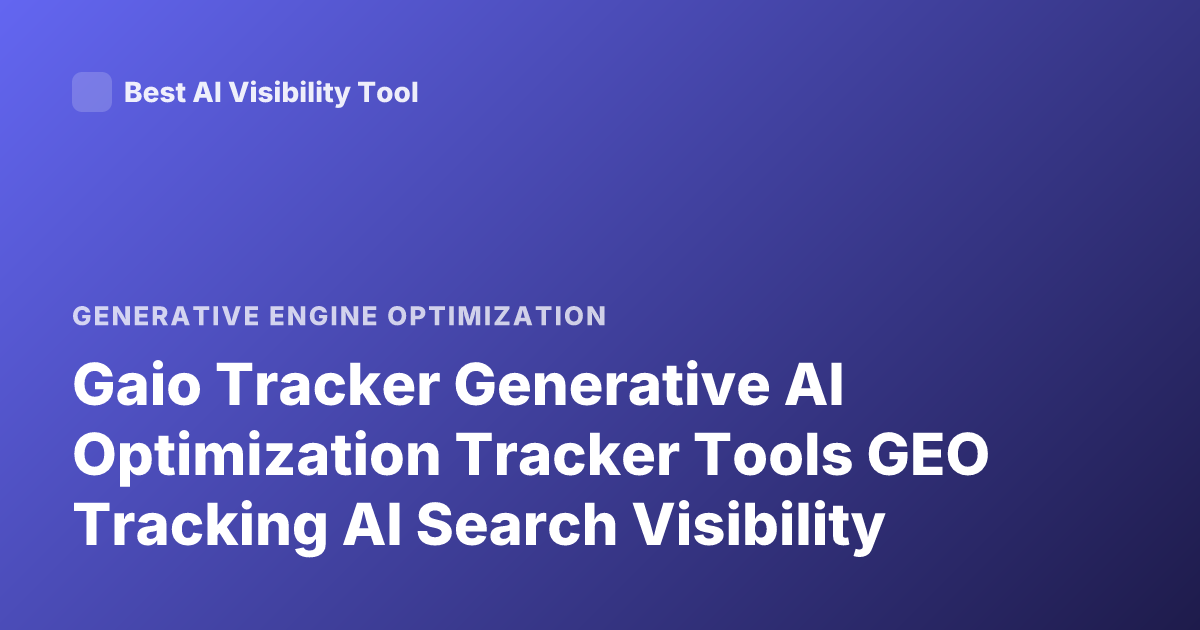 Gaio Tracker Generative AI Optimization Tracker Tools GEO Tracking AI Search Visibility