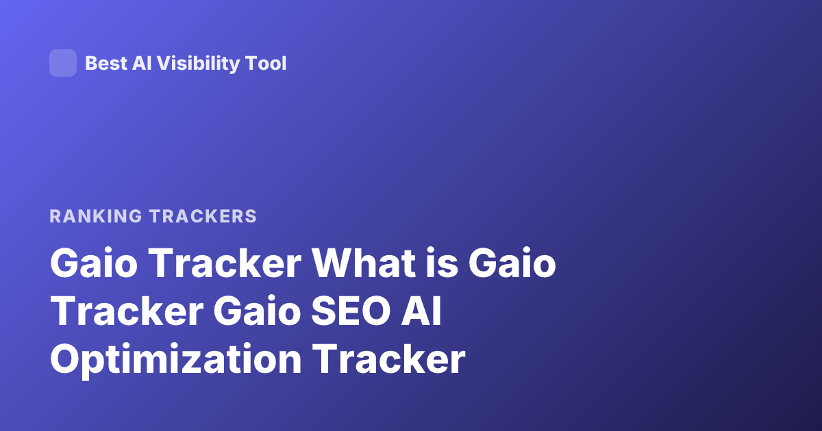 Gaio Tracker What is Gaio Tracker Gaio SEO AI Optimization Tracker