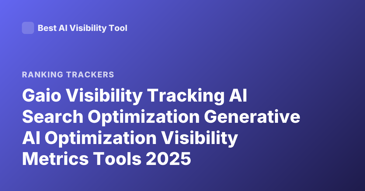 Gaio Visibility Tracking AI Search Optimization Generative AI Optimization Visibility Metrics Tools 2025