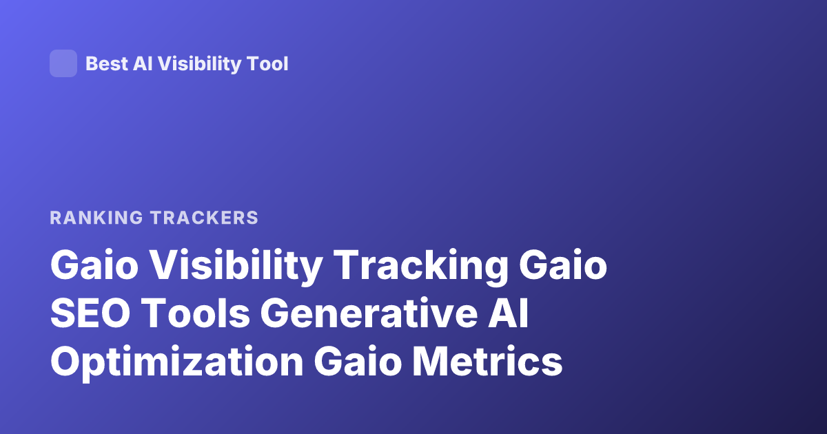 Gaio Visibility Tracking Gaio SEO Tools Generative AI Optimization Gaio Metrics