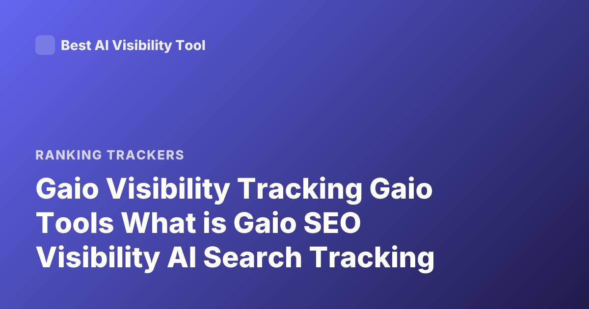 Gaio Visibility Tracking Gaio Tools What is Gaio SEO Visibility AI Search Tracking