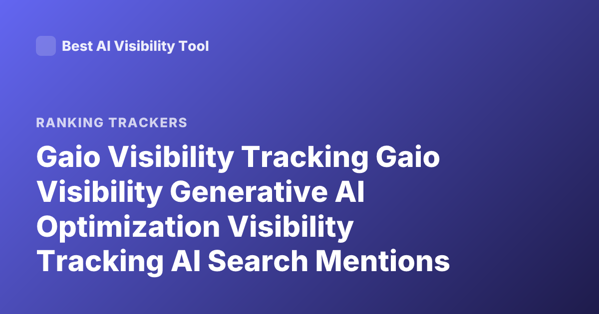Gaio Visibility Tracking Gaio Visibility Generative AI Optimization Visibility Tracking AI Search Mentions