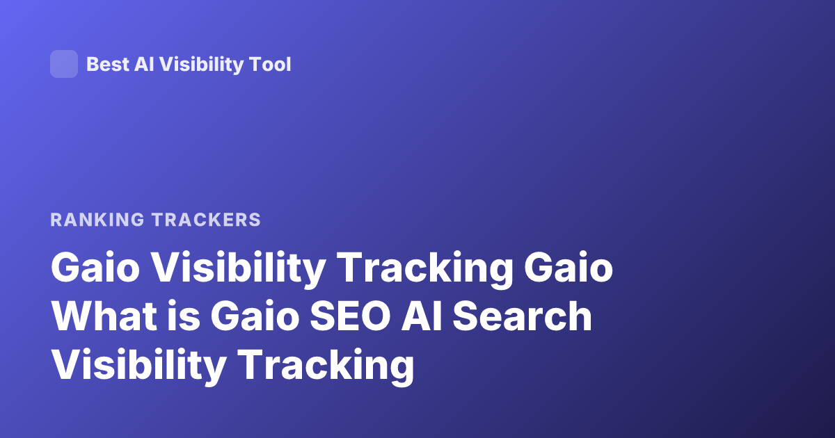 Gaio Visibility Tracking Gaio What is Gaio SEO AI Search Visibility Tracking