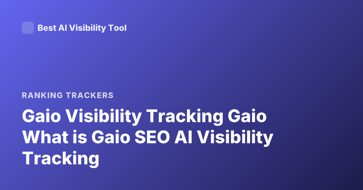 Gaio Visibility Tracking Gaio What is Gaio SEO AI Visibility Tracking