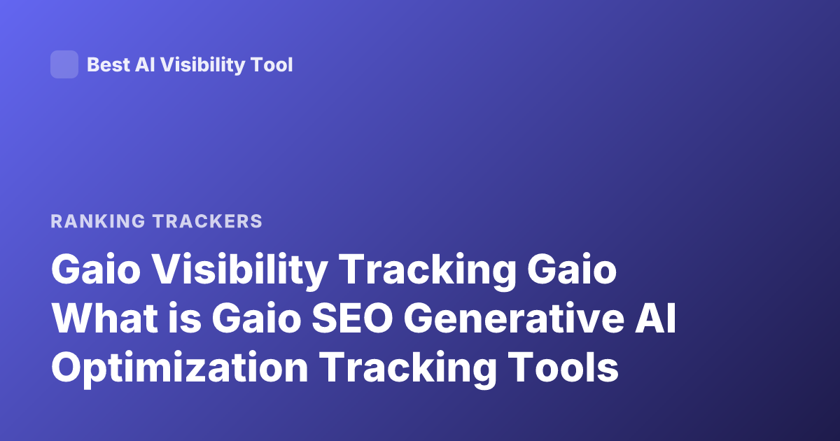 Gaio Visibility Tracking Gaio What is Gaio SEO Generative AI Optimization Tracking Tools