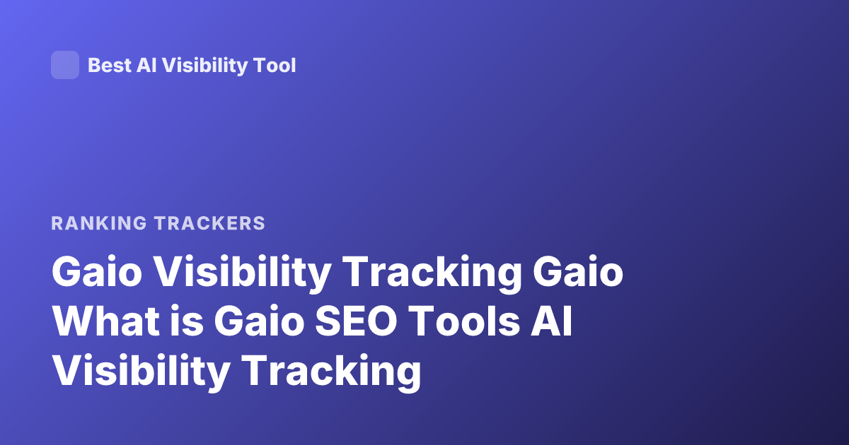 Gaio Visibility Tracking Gaio What is Gaio SEO Tools AI Visibility Tracking