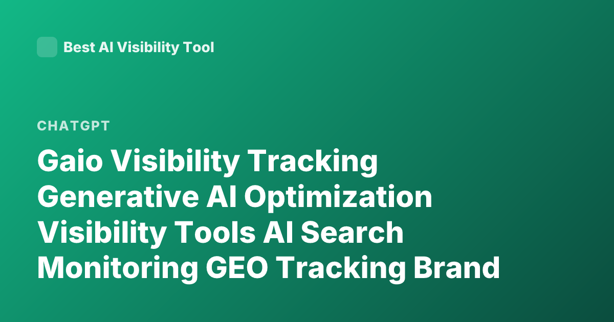 Gaio Visibility Tracking Generative AI Optimization Visibility Tools AI Search Monitoring GEO Tracking Brand Visibility in ChatGPT Perplexity Google AI Overviews