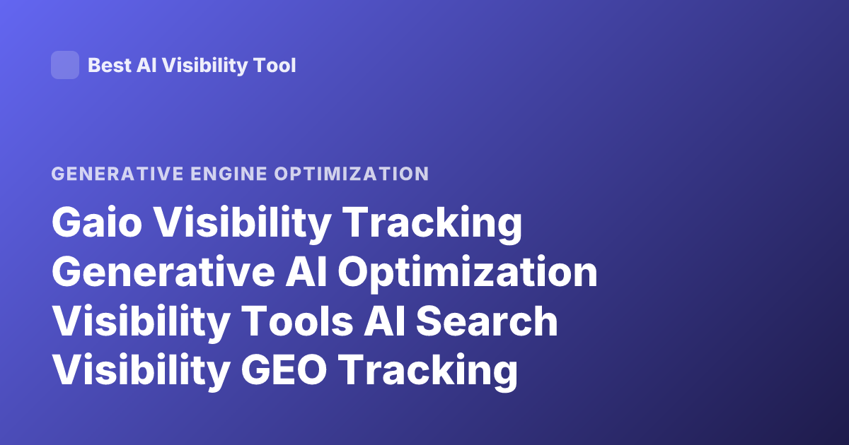 Gaio Visibility Tracking Generative AI Optimization Visibility Tools AI Search Visibility GEO Tracking