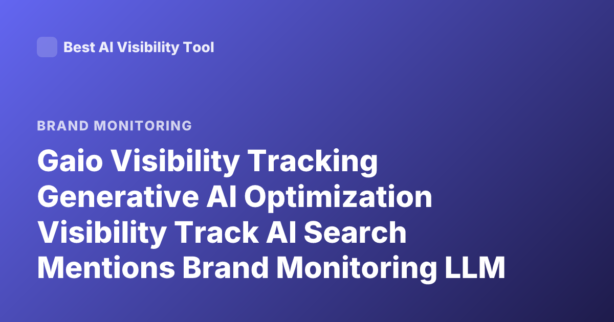 Gaio Visibility Tracking Generative AI Optimization Visibility Track AI Search Mentions Brand Monitoring LLM Answers