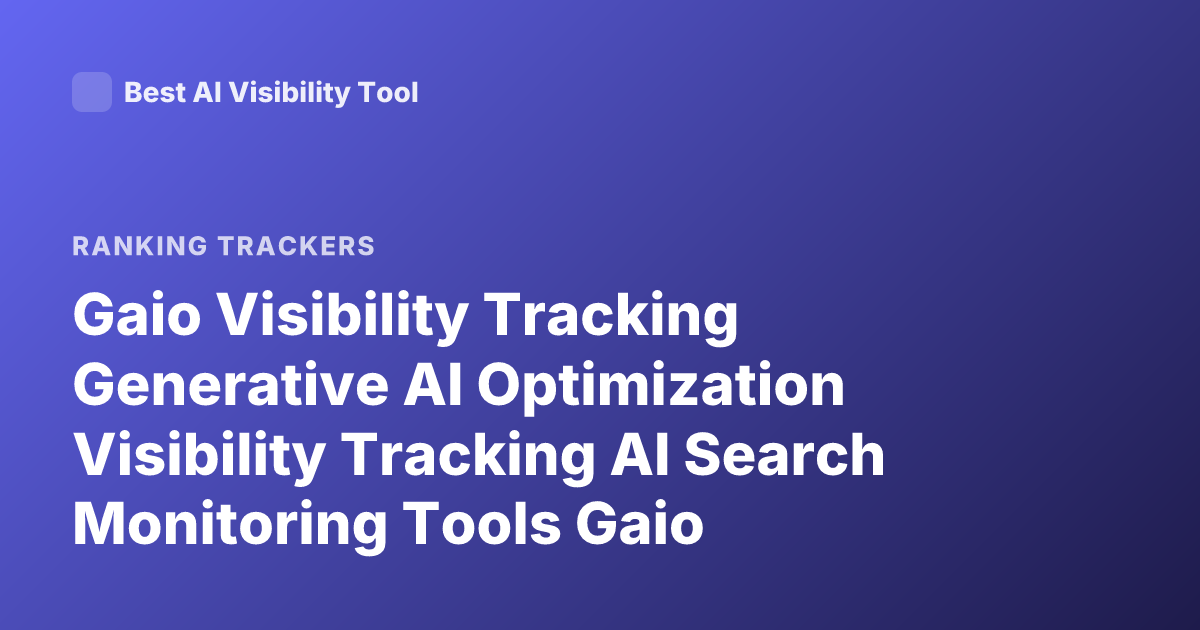 Gaio Visibility Tracking Generative AI Optimization Visibility Tracking AI Search Monitoring Tools Gaio