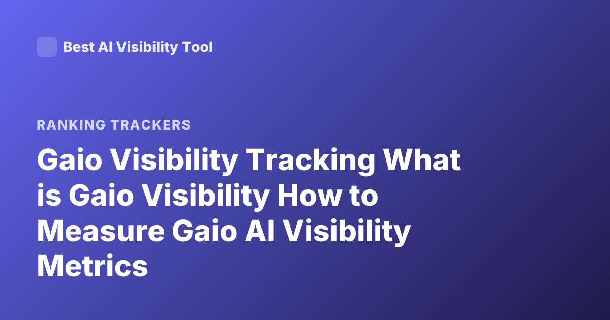 Gaio Visibility Tracking What is Gaio Visibility How to Measure Gaio AI Visibility Metrics