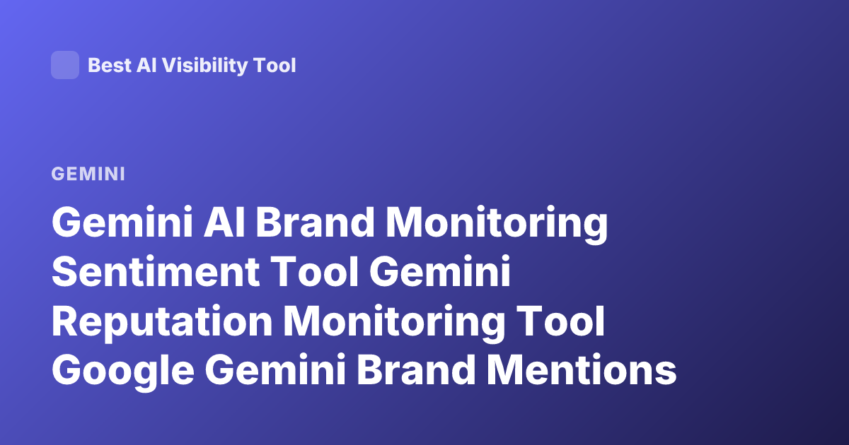 Gemini AI Brand Monitoring Sentiment Tool Gemini Reputation Monitoring Tool Google Gemini Brand Mentions Analysis Tool