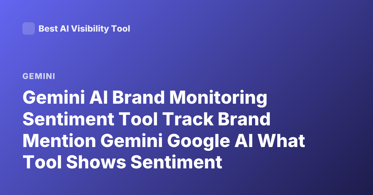 Gemini AI Brand Monitoring Sentiment Tool Track Brand Mention Gemini Google AI What Tool Shows Sentiment