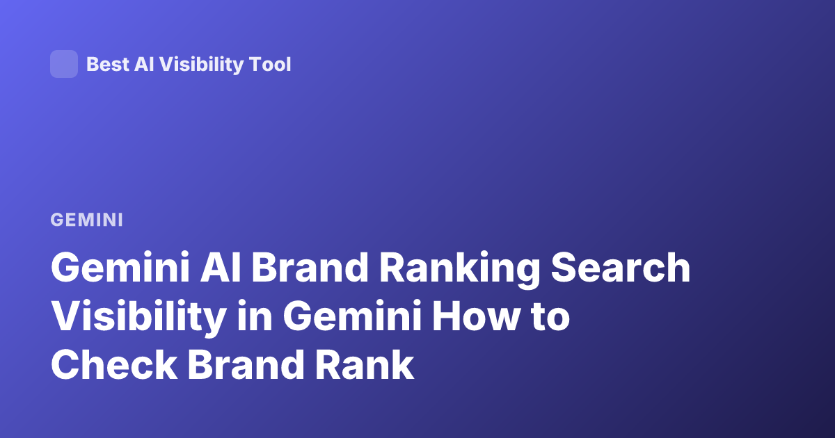 Gemini AI Brand Ranking Search Visibility in Gemini How to Check Brand Rank