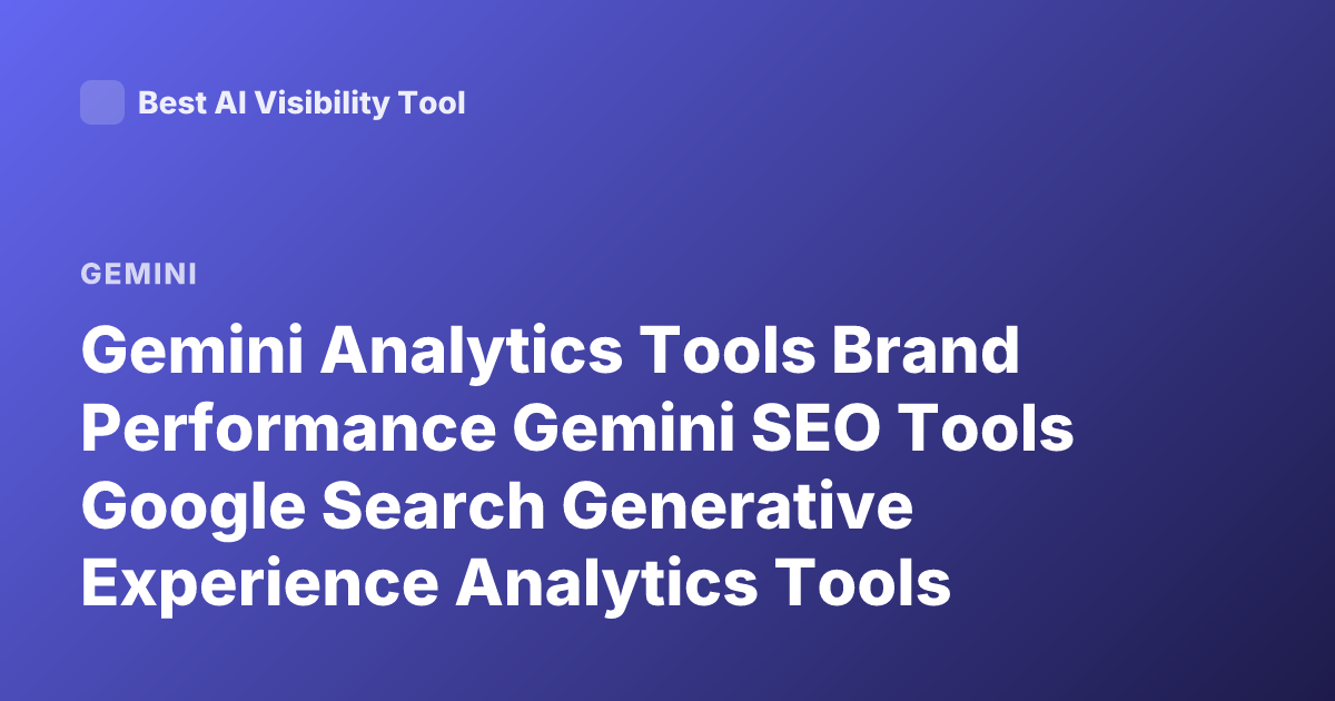 Gemini Analytics Tools Brand Performance Gemini SEO Tools Google Search Generative Experience Analytics Tools Brand Visibility