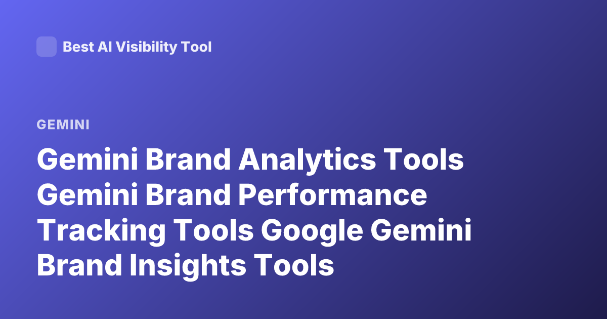 Gemini Brand Analytics Tools Gemini Brand Performance Tracking Tools Google Gemini Brand Insights Tools