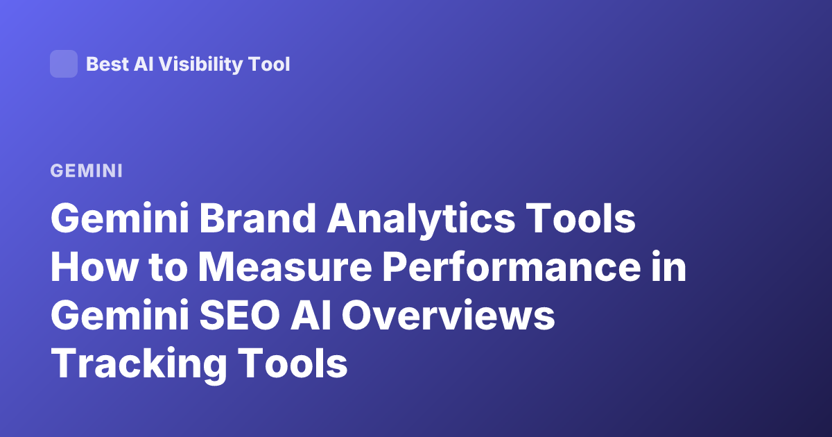 Gemini Brand Analytics Tools How to Measure Performance in Gemini SEO AI Overviews Tracking Tools