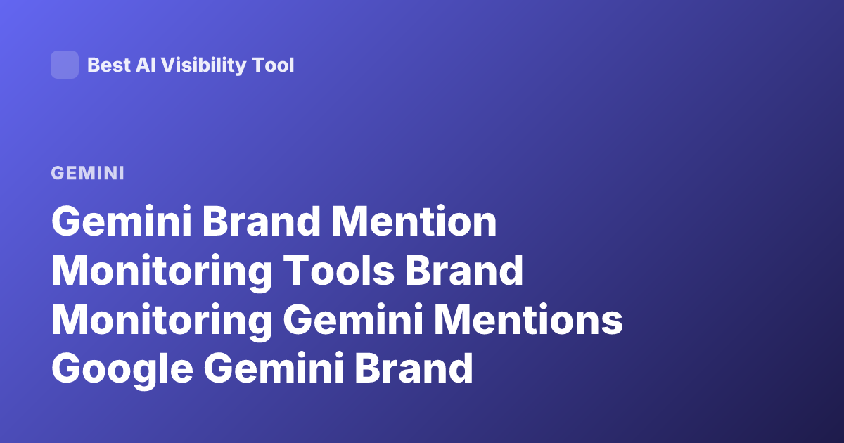 Gemini Brand Mention Monitoring Tools Brand Monitoring Gemini Mentions Google Gemini Brand