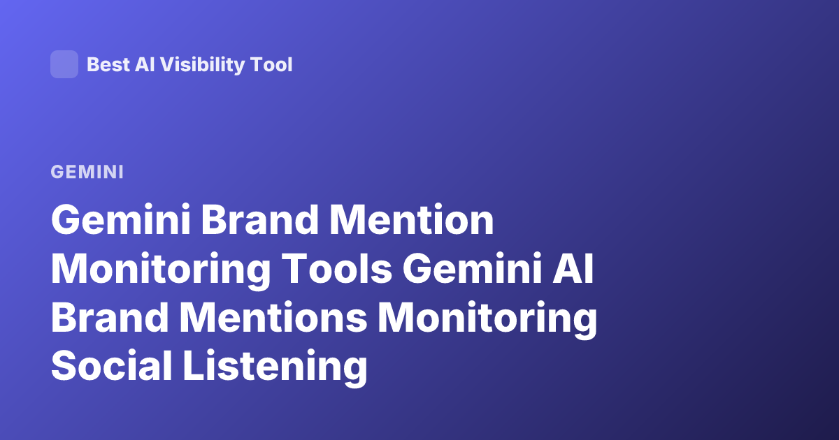 Gemini Brand Mention Monitoring Tools Gemini AI Brand Mentions Monitoring Social Listening
