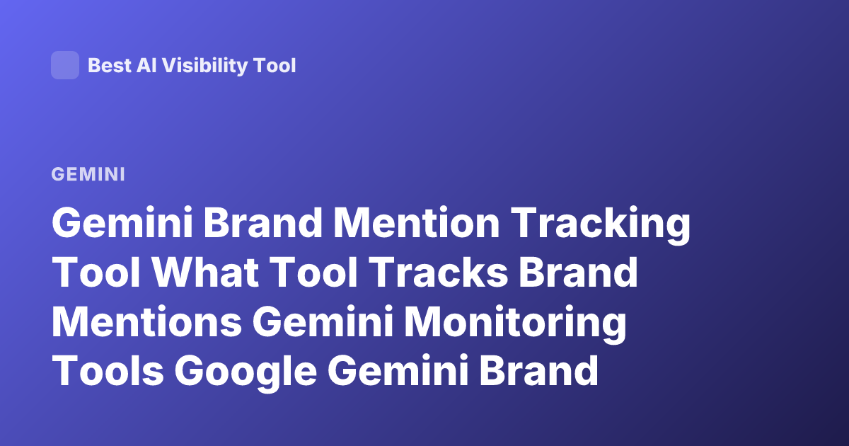 Gemini Brand Mention Tracking Tool What Tool Tracks Brand Mentions Gemini Monitoring Tools Google Gemini Brand Monitoring