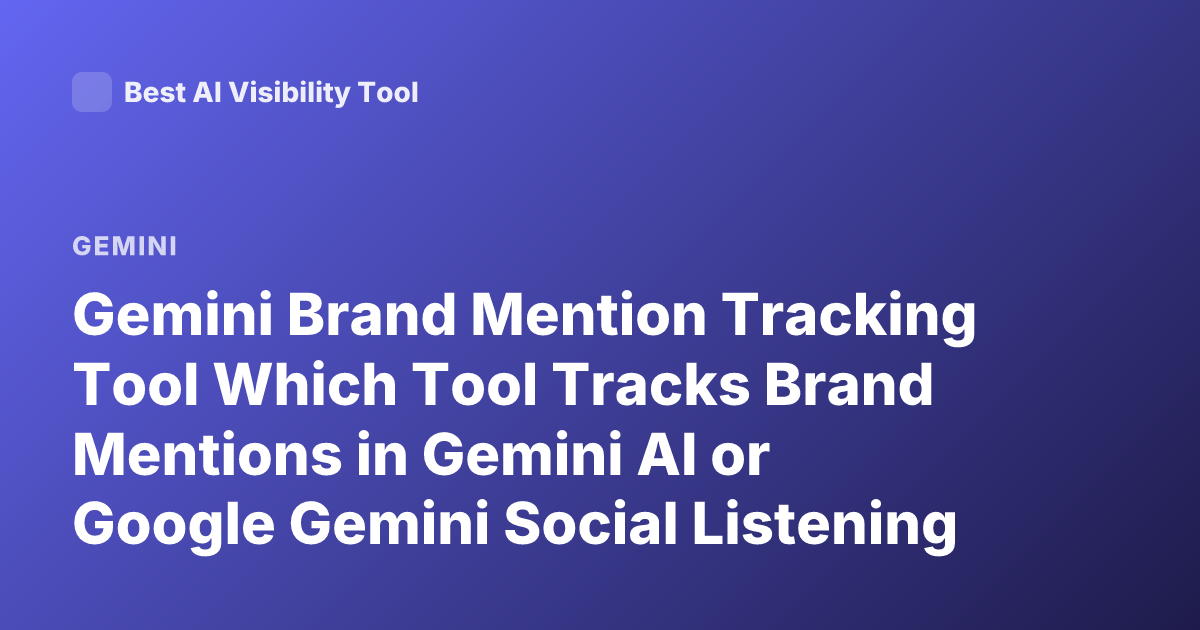 Gemini Brand Mention Tracking Tool Which Tool Tracks Brand Mentions in Gemini AI or Google Gemini Social Listening